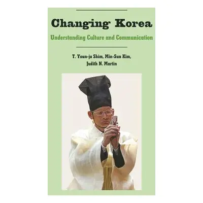 "Changing Korea: Understanding Culture and Communication" - "" ("Nakayama Thomas K.")