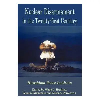 "Nuclear Disarmament in the Twenty-First Century" - "" ("Huntley Wade L.")