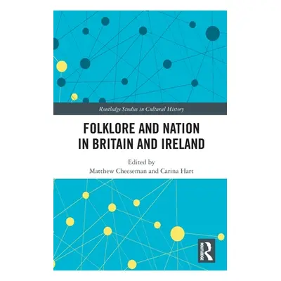 "Folklore and Nation in Britain and Ireland" - "" ("Cheeseman Matthew")