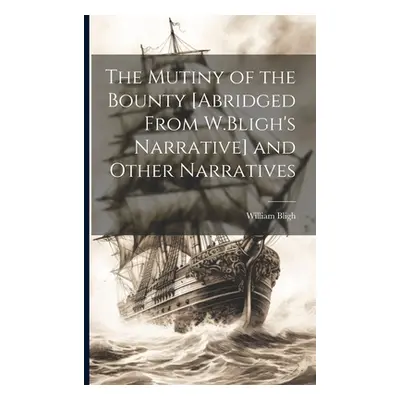 "The Mutiny of the Bounty [Abridged From W.Bligh's Narrative] and Other Narratives" - "" ("Bligh