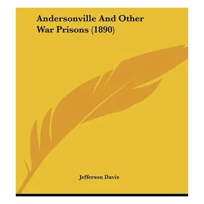 "Andersonville And Other War Prisons (1890)" - "" ("Davis Jefferson")