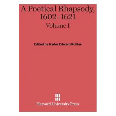 "A Poetical Rhapsody, 1602-1621, Volume I" - "" ("Rollins Hyder Edward")