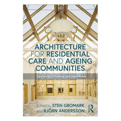 "Architecture for Residential Care and Ageing Communities: Spaces for Dwelling and Healthcare" -