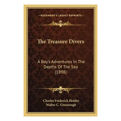 "The Treasure Divers: A Boy's Adventures In The Depths Of The Sea (1898)" - "" ("Holder Charles 