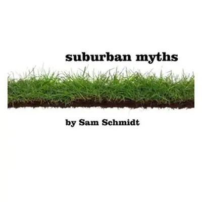 "Suburban Myths" - "" ("Schmidt Sam")