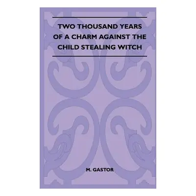 "Two Thousand Years of a Charm Against the Child Stealing Witch (Folklore History Series)" - "" 