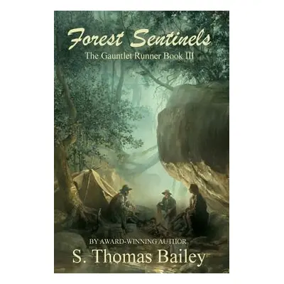 "Forest Sentinels: The Gauntlet Runner Book III" - "" ("Bailey S. Thomas")