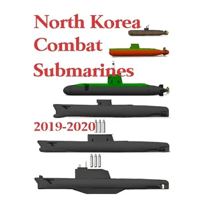 "North Korea Combat Submarines: 2019 - 2020" - "" ("Ayala Luis")