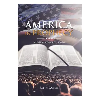 "America in Prophecy: A Nation at a Crossroads" - "" ("Quiles John")