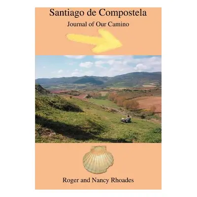 "Santiago de Compostela: Journal of Our Camino" - "" ("Rhoades Roger")