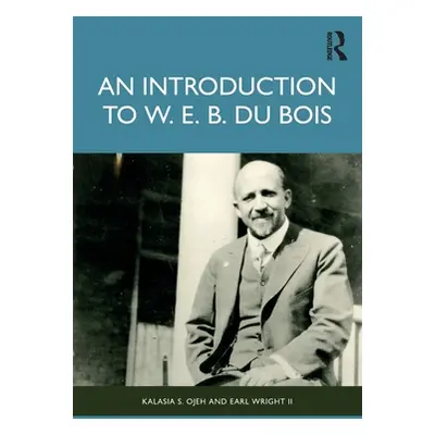 "An Introduction to W. E. B. Du Bois" - "" ("Ojeh Kalasia S.")