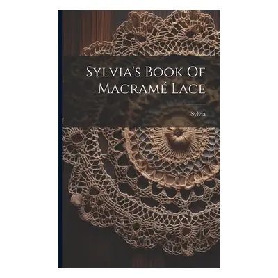 "Sylvia's Book Of Macram Lace" - "" ("(Pseud ). Sylvia")