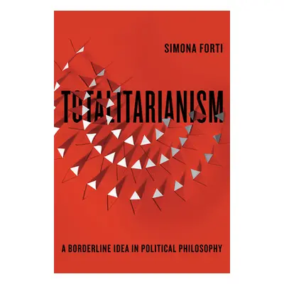 "Totalitarianism: A Borderline Idea in Political Philosophy" - "" ("Forti Simona")