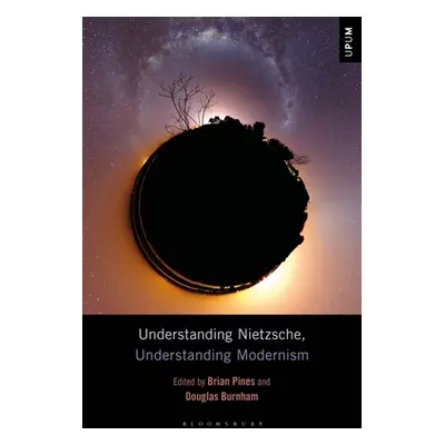 "Understanding Nietzsche, Understanding Modernism" - "" ("Pines Brian")