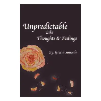 "Unpredictable Like Thoughts and Feelings" - "" ("Saucedo Grecia")