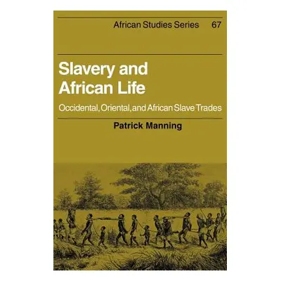 "Slavery and African Life: Occidental, Oriental, and African Slave Trades" - "" ("Manning Patric