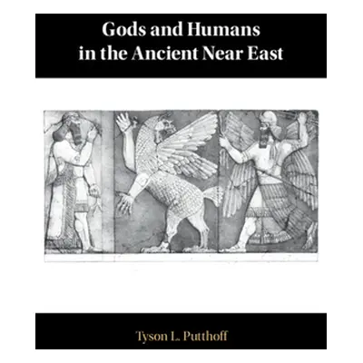 "Gods and Humans in the Ancient Near East" - "" ("Putthoff Tyson L.")