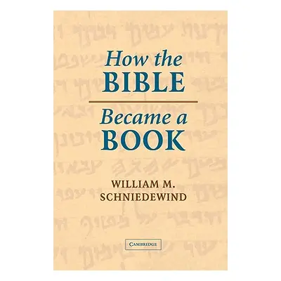 "How the Bible Became a Book: The Textualization of Ancient Israel" - "" ("Schniedewind William 