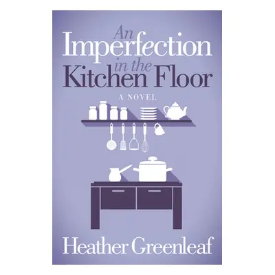 "An Imperfection in the Kitchen Floor" - "" ("Greenleaf Heather")