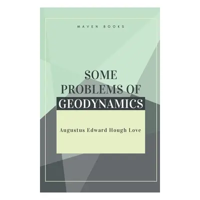 "Some Problems of Geodynamics" - "" ("Love Augustus Edward Hough")