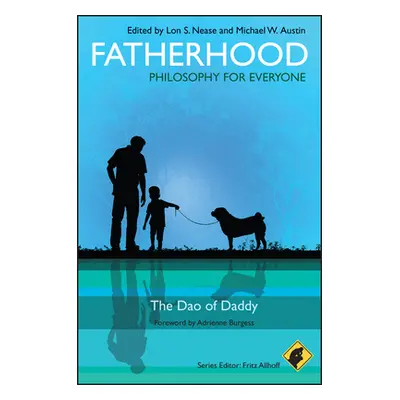 "Fatherhood - Philosophy for Everyone: The DAO of Daddy" - "" ("Allhoff Fritz")