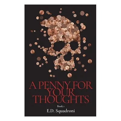 "A Penny for your Thoughts: Book 1" - "" ("Squadroni E. D.")