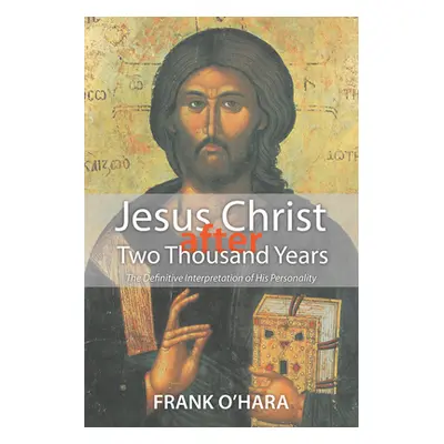 "Jesus Christ After Two Thousand Years: The Definitive Interpretation of His Personality" - "" (