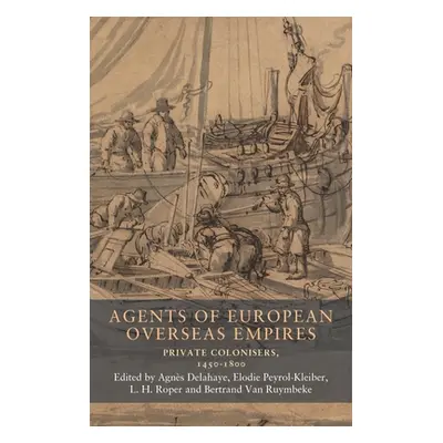 "Agents of European Overseas Empires: Private Colonisers, 1450-1800" - "" ("Peyrol-Kleiber Elodi