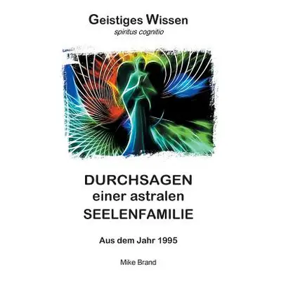 "Durchsagen einer astralen Seelenfamilie: Aus dem Jahr 1995" - "" ("Brand Mike")