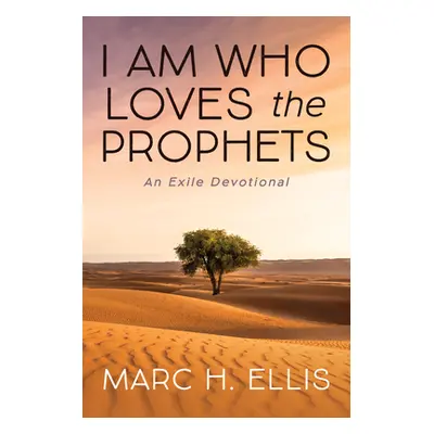 "I Am Who Loves the Prophets: An Exile Devotional" - "" ("Ellis Marc H.")