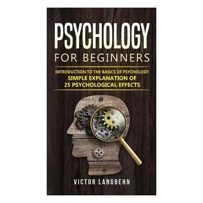 "Psychology for Beginners: Introduction to the Basics of Psychology - Simple Explanation of 25 p