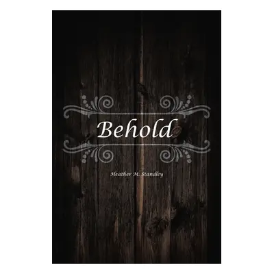 "Behold" - "" ("Standley Heather M.")