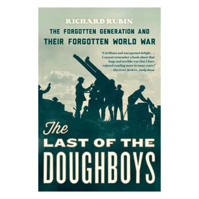 "The Last of the Doughboys: The Forgotten Generation and Their Forgotten World War" - "" ("Rubin