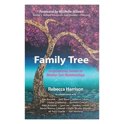 "Family Tree: Empowering Stories of Mother Son Relationships: Empowering Stories of Mother Son R