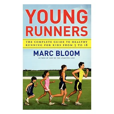 "Young Runners: The Complete Guide to Healthy Running for Kids from 5 to 18" - "" ("Bloom Marc")