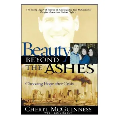 "Beauty Beyond the Ashes: Choosing Hope After Crisis" - "" ("McGinness Cheryl")