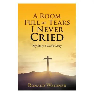 "A Room Full of Tears I Never Cried" - "" ("Weidner Ronald")