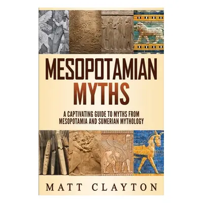 "Mesopotamian Myths: A Captivating Guide to Myths from Mesopotamia and Sumerian Mythology" - "" 