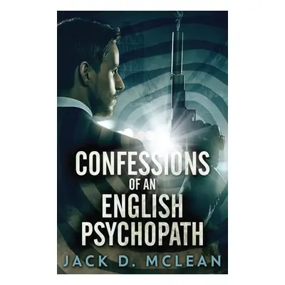 "Confessions Of An English Psychopath: A Lawrence Odd Psycho-Thriller" - "" ("McLean Jack")