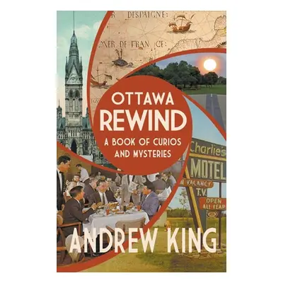 "Ottawa Rewind: A Book of Curios and Mysteries" - "" ("King Andrew")