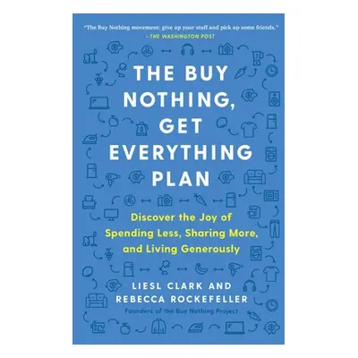 "The Buy Nothing, Get Everything Plan: Discover the Joy of Spending Less, Sharing More, and Livi