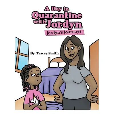 "A Day in Quarantine with Jordyn: Jordyn's Journeys" - "" ("Smith Tracey")