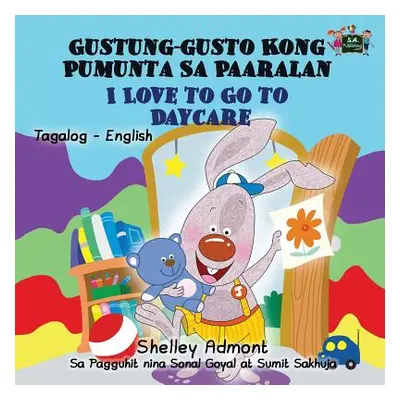 "I Love to Go to Daycare Gustung-gusto Kong Pumunta Sa Paaralan: Tagalog English" - "" ("Admont 