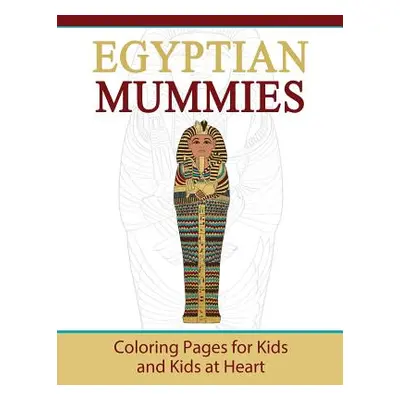 "Egyptian Mummies: Coloring Pages for Kids and Kids at Heart" - "" ("Art History Hands-On")