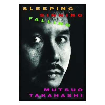 "Sleeping, Sinning, Falling" - "" ("Takahashi Mutsuo")