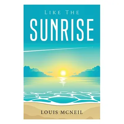 "Like the Sunrise" - "" ("Louis McNeil")