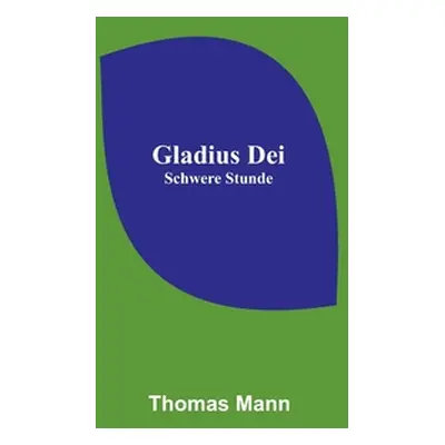 "Gladius Dei; Schwere Stunde" - "" ("Mann Thomas")