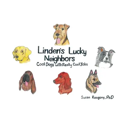 "Linden's Lucky Neighbors: Cool Dogs with Really Cool Jobs" - "" ("Rozgony Susan")