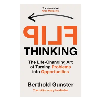 "Flip Thinking" - "The Life-Changing Art of Turning Problems into Opportunities" ("Gunster Berth