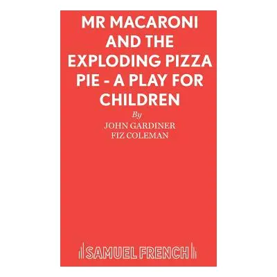 "Mr Macaroni and the Exploding Pizza Pie - A Play for Children" - "" ("Gardiner John")